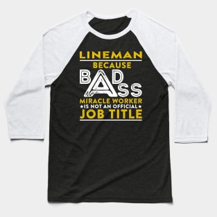 Lineman Because Badass Miracle Worker Is Not An Official Job Title Baseball T-Shirt